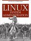 Linux System Administration: Solve Real-Life Linux Problems Quickly