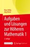 Aufgaben und Lösungen zur Höheren Mathematik 1