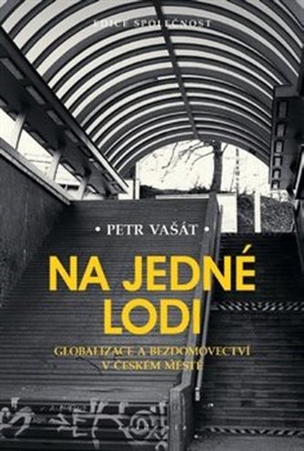 Na jedné lodi - Globalizace a bezdomovectví v českém městě Na jedné lodi - Globalizace a bezdomovectví v českém městě