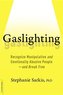 Gaslighting: Recognize Manipulative and Emotionally Abusive People -- And Break Free