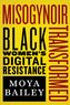 Misogynoir Transformed: Black Women's Digital Resistance