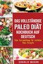 Das vollständige Paleo Diät Kochbuch Auf Deutsch/ The Complete Paleo Diet Cookbook In German