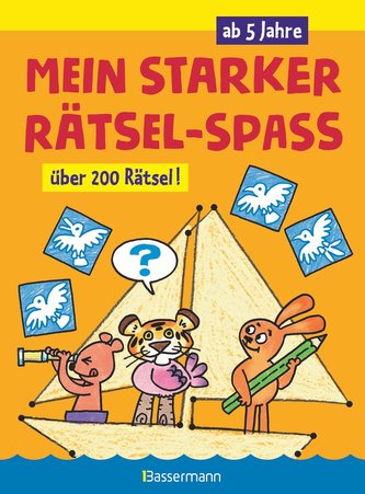 Mein starker Rätsel-Spaß. Über 200 Rätsel für Kinder ab 5 Jahren. Von Punkt zu Punkt, Bilderrätsel, Suchbilder, Labyrinthe, Ausm