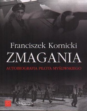 Zmagania. Autobiografia pilota myśliwskiego