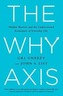 The Why Axis: Hidden Motives and the Undiscovered Economics of Everyday Life