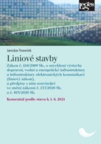 Liniové stavby - Zákon č. 416/2009 Sb., o urychlení výstavby dopravní, vodní a energetické infrastruktury a infrastruktury elektronických komunikací (liniový zákon), a předpisy s ním související, ve znění zák. č. 237/2020 Sb. a č. 403/2020 Sb. - komentář Liniové stavby - Zákon č. 416/2009 Sb., o urychlení výstavby dopravní, vodní a energetické infrastruktury a infrastruktury elektronických komunikací (liniový zákon), a předpisy s ním související, ve znění zák. č. 237/2020 Sb. a č. 403/2020 Sb. - komentář