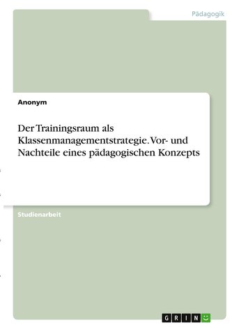 Der Trainingsraum als Klassenmanagementstrategie. Vor- und Nachteile eines pädagogischen Konzepts