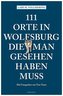 111 Orte in Wolfsburg, die man gesehen haben muss