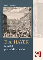 F. A. Hayek - mysliteľ pre každé storočie