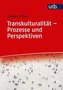 Transkulturalität  - Prozesse und Perspektiven