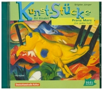 Kunst-Stücke für Kinder - Franz Marc: Die gelbe Kuh, 1 Audio-CD