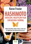 Hashimoto - skuteczny, holistyczny plan zarządzania chorobą. Wykorzystaj dietę i drobne zmiany w stylu życia, by zapanować