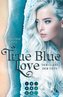 True Blue Love. Der Glanz der Tiefe
