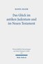 Das Glück im antiken Judentum und im Neuen Testament