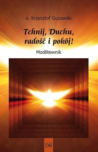 Tchnij, Duchu, radość i pokój! Modlitewnik Tchnij, Duchu, radość i pokój! Modlitewnik