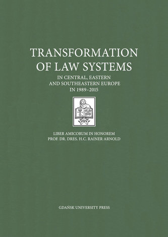 Transformation of Law Systems in Central, Eastern and Southeastern Europe in 1989-2015 Transformation of Law Systems in Central, Eastern and Southeastern Europe in 1989-2015