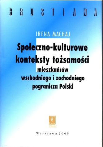 Społeczno-kulturowe konteksty tożsamości mieszakńców wschodniego  i zachodniego pogranicza Polski