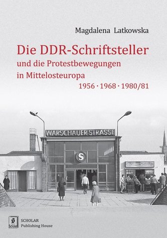 Die DDR-Schriftsteller und die Protestbewegungen in Mittelosteuropa 1956, 1968, 1980/81