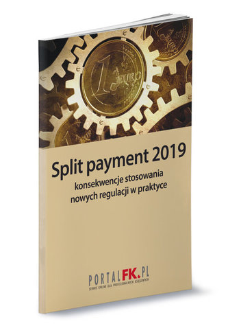 Split payment 2019 konsekwencje stosowania  nowych regulacji w praktyce