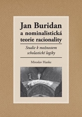 Jan Buridan a nominalistická teorie racionality Jan Buridan a nominalistická teorie racionality