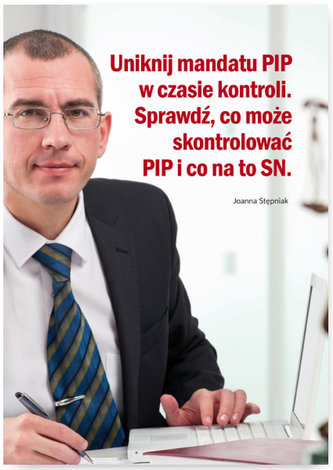 Uniknij mandatu PIP w czasie kontroli Sprawdź co może skontrolować PIP i co na to SN