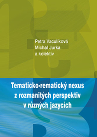 Tematicko-rematický nexus z rozmanitých perspektiv v různých jazycích Tematicko-rematický nexus z rozmanitých perspektiv v různých jazycích
