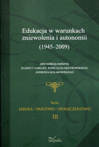 Edukacja w warunkach zniewolenia i autonomii 1945-2009