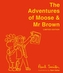 The Adventures of Moose & Mr Brown. Signed, limited edition