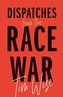 Dispatches from the Race War