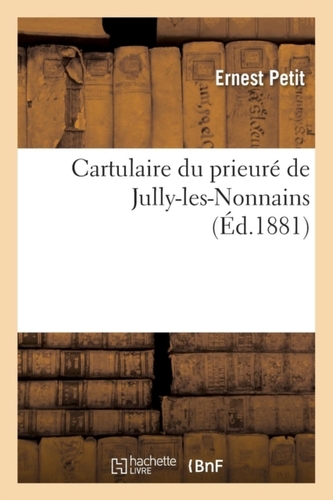 Cartulaire du prieure de Jully-les-Nonnains, (Ed.1881)