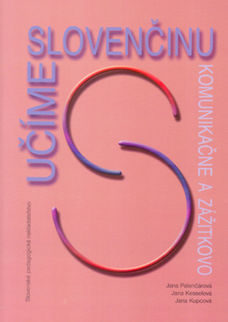 Učíme slovenčinu komunikačne a zážitkovo Učíme slovenčinu komunikačne a zážitkovo
