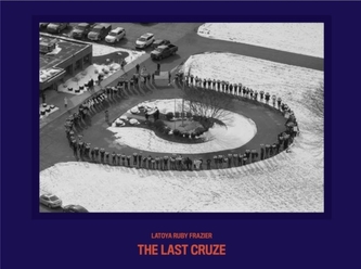 LaToya Ruby Frazier - The Last Cruze