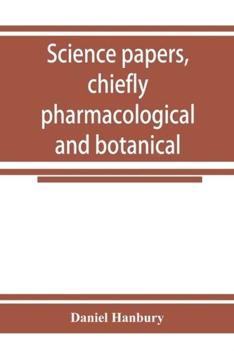Science papers, chiefly pharmacological and botanical