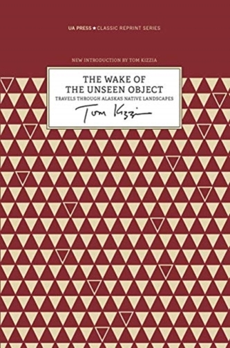 The Wake of the Unseen Object - Travels through Alaska`s Native Landscapes