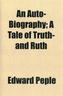 An Auto-Biography; A Tale of Truth- And Ruth