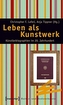 LEBEN ALS KUNSTWERK