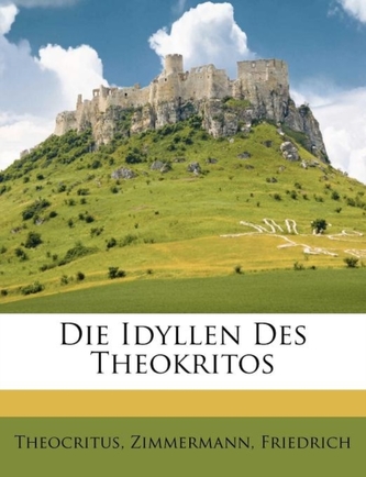 Die Idyllen Des Theokritos