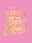 For the World's Best Mum