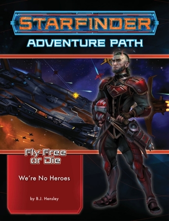 Starfinder Adventure Path: We're No Heroes (Fly Free or Die 1 of 6)