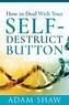 How to Deal With Your Self-Destruct Button