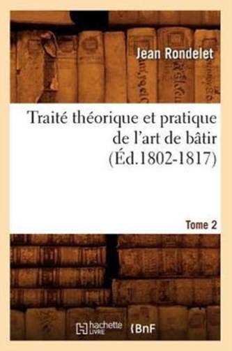 Traite theorique et pratique de l'art de batir. Tome 2 (Ed.1802-1817)