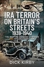 IRA Terror on Britain's Streets 1939-1940