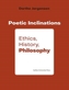 Poetic Inclination: Ethics, History, Philosophy