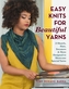 Easy Knits for Beautiful Yarns