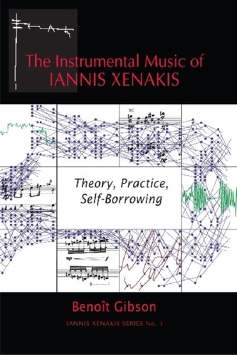 The Instrumental Music of Iannis Xenakis - Theory, Practice, Self-Borrowing