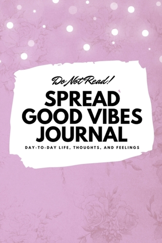 Do Not Read! Spread Good Vibes Journal