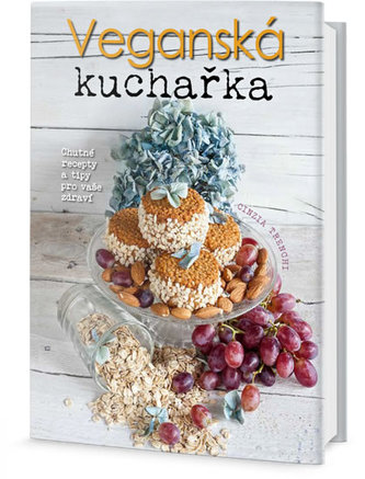 Veganská kuchařka: chutné recepty a tipy pro vaše zdraví Veganská kuchařka: chutné recepty a tipy pro vaše zdraví