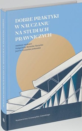 Dobre praktyki w nauczaniu na studiach prawniczych Dobre praktyki w nauczaniu na studiach prawniczych