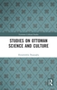 Studies on Ottoman Science and Culture