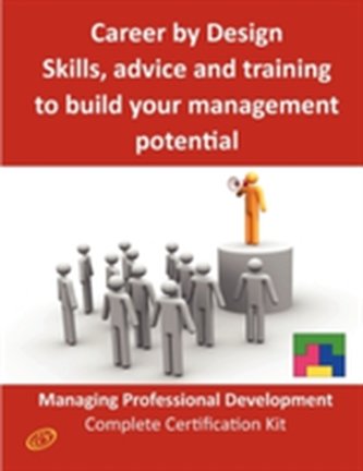 Career by Design - Skills, Advice and Training to Build Your Management Potential - The Managing Professional Developmen